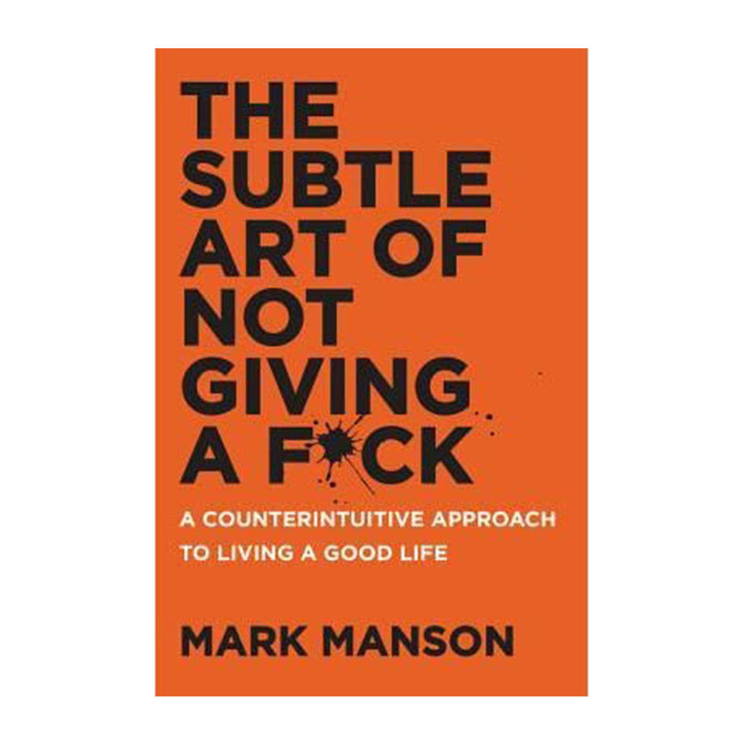 The Subtle Art of Not Giving a F ck